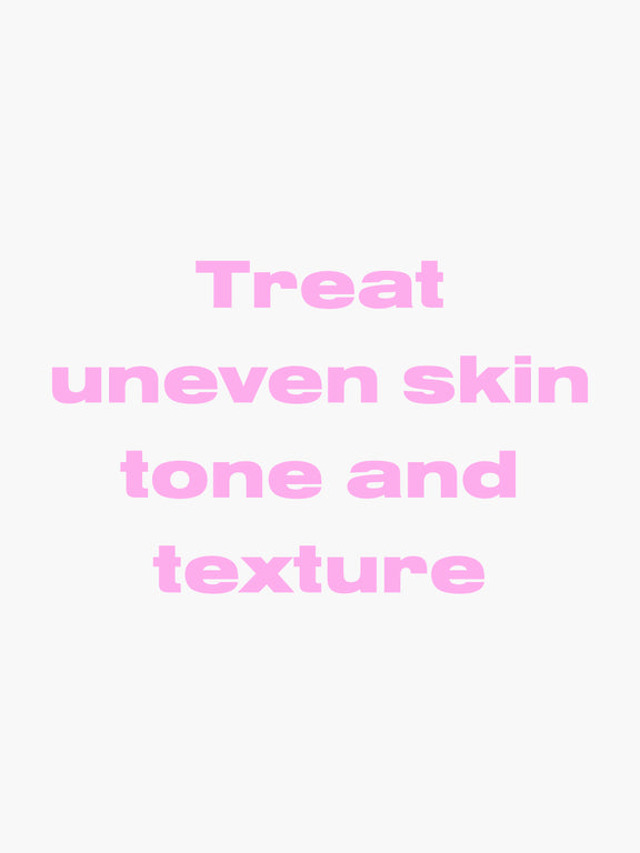 Treat uneven skin tone and texture